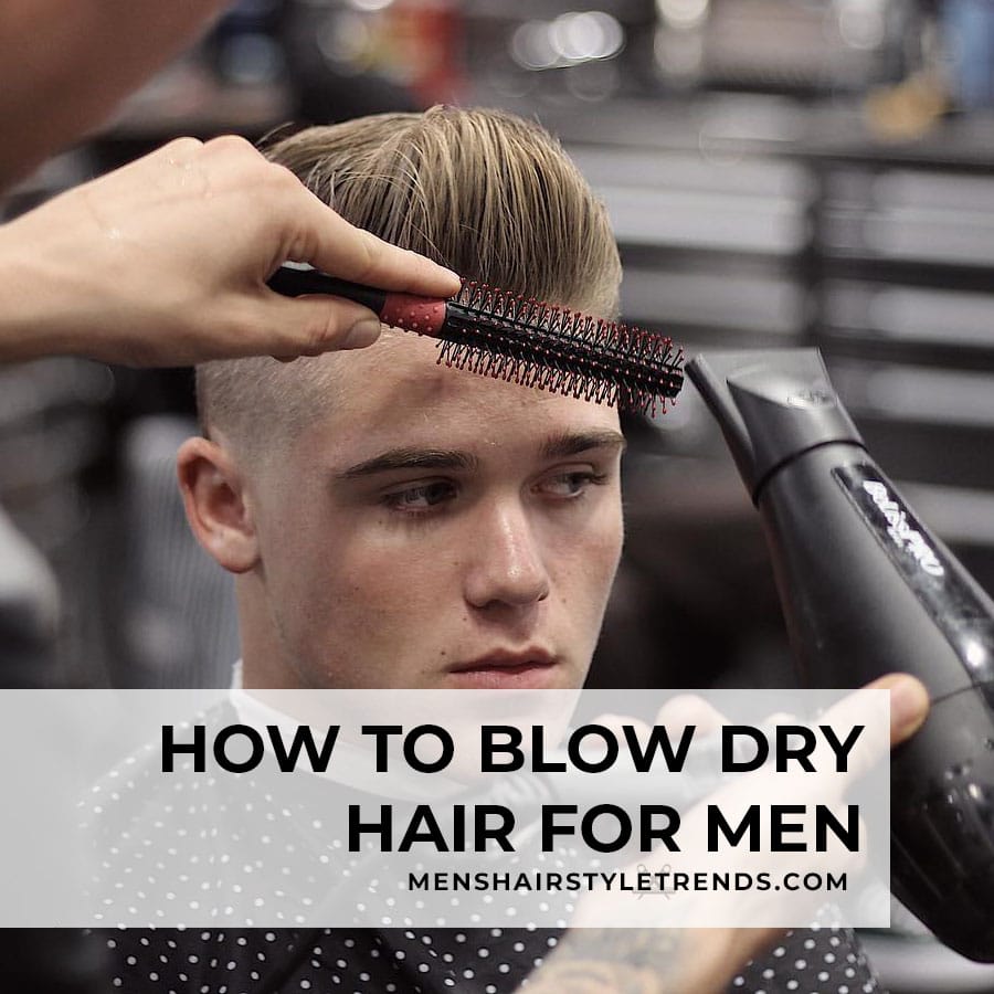 How to blow dry hair for men